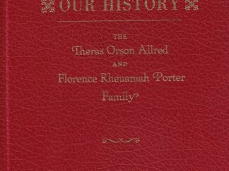 Our History ~ The Theras Orson Allred and Florence Rheuamah Porter Family