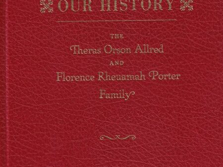 Our History ~ The Theras Orson Allred and Florence Rheuamah Porter Family
