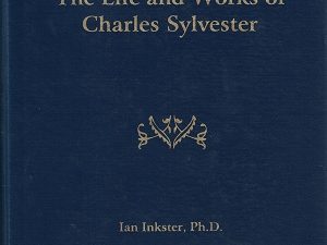 Industrial Man: The Life and Works of Charles Sylvester ~ Ian Inkster and Maureen S. Bryson