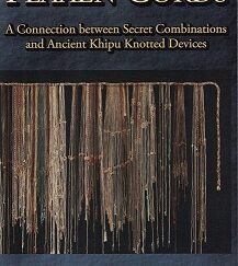 Flaxen Cords ~ A Connection between Secret Combinations and Ancient Khipu ~ Bret A. Eborn