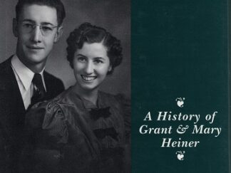 A History of Grant & Mary Heiner — Dennis G. Heiner — Hardcover with Dust Jacket