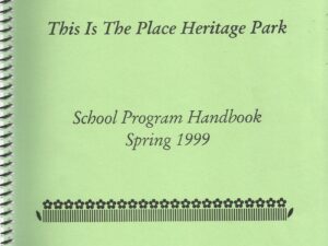 This Is The Place Heritage Park: School Program Handbook (Spring 1999)