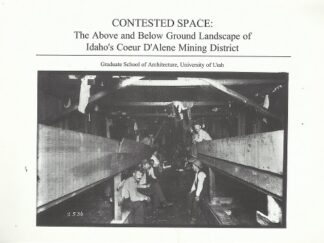 Contested Space: The Above and Below Ground Landscape of Idaho’s Coeur D’Alene Mining District
