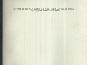 History of Ole Van Harris and Wife, Annie May Perry Harris by. Daughter Mildred Harris Olsen