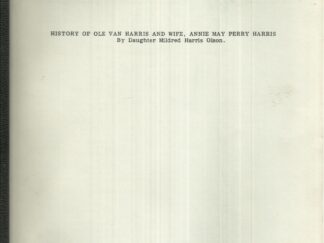 History of Ole Van Harris and Wife, Annie May Perry Harris by. Daughter Mildred Harris Olsen