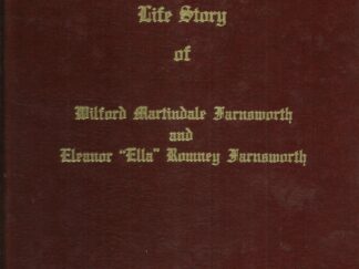 Life Story of Wilford Martindale Farnsworth and Eleanor “Ella” Romney Farnsworth