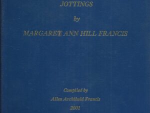 Jottings by Margaret Ann Hill Francis (Compiled by Allen Archibald Francis)