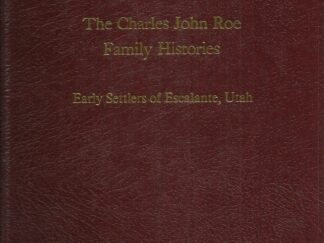 The Charles John Roe Family Histories – Early Settlers of Escalante, Utah