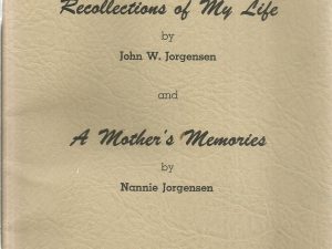 Recollections of My Life by John W. Jorgensen and A Mother’s Memories by Nannie Jorgensen