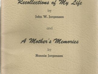 Recollections of My Life by John W. Jorgensen and A Mother’s Memories by Nannie Jorgensen