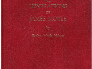 The Generations of James Moyle ~ by Evelyn Moyle Nelson