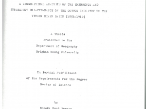 A Geographical Analysis of the Emergence and Subsequent Disappearance of the Cotton Industry in the Virgin River Basin (1856-1910) by Brooks Kent Hanson