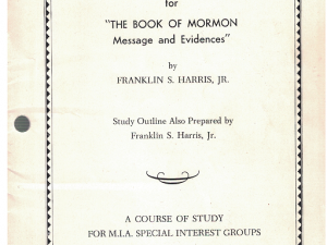 Study Outline for “The Book of Mormon Messages and Evidences” by Franklin S. Harris, JR. 1954