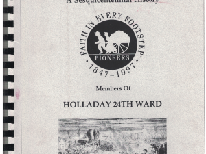 Honoring Our Pioneer Ancestors – A Sesquicentennial History – Members of Holladay 24th Ward