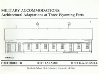 Military Accommodations: Architectural Adaptations at Three Wyoming Forts — Fort Bridger, Fort Laramie, Fort D.A. Russell