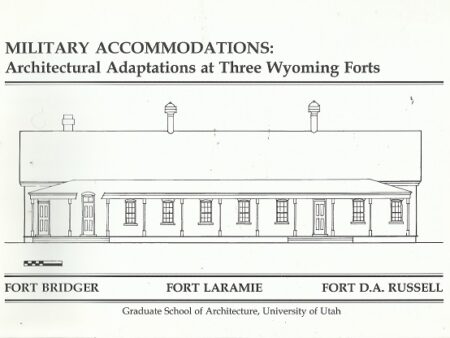 Military Accommodations: Architectural Adaptations at Three Wyoming Forts — Fort Bridger, Fort Laramie, Fort D.A. Russell