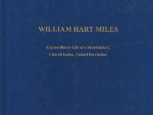 William Hart Miles – Extraordinary Life of a Brushmaker, Church leader, Valued Forefather – Melvin Miles DuPaix