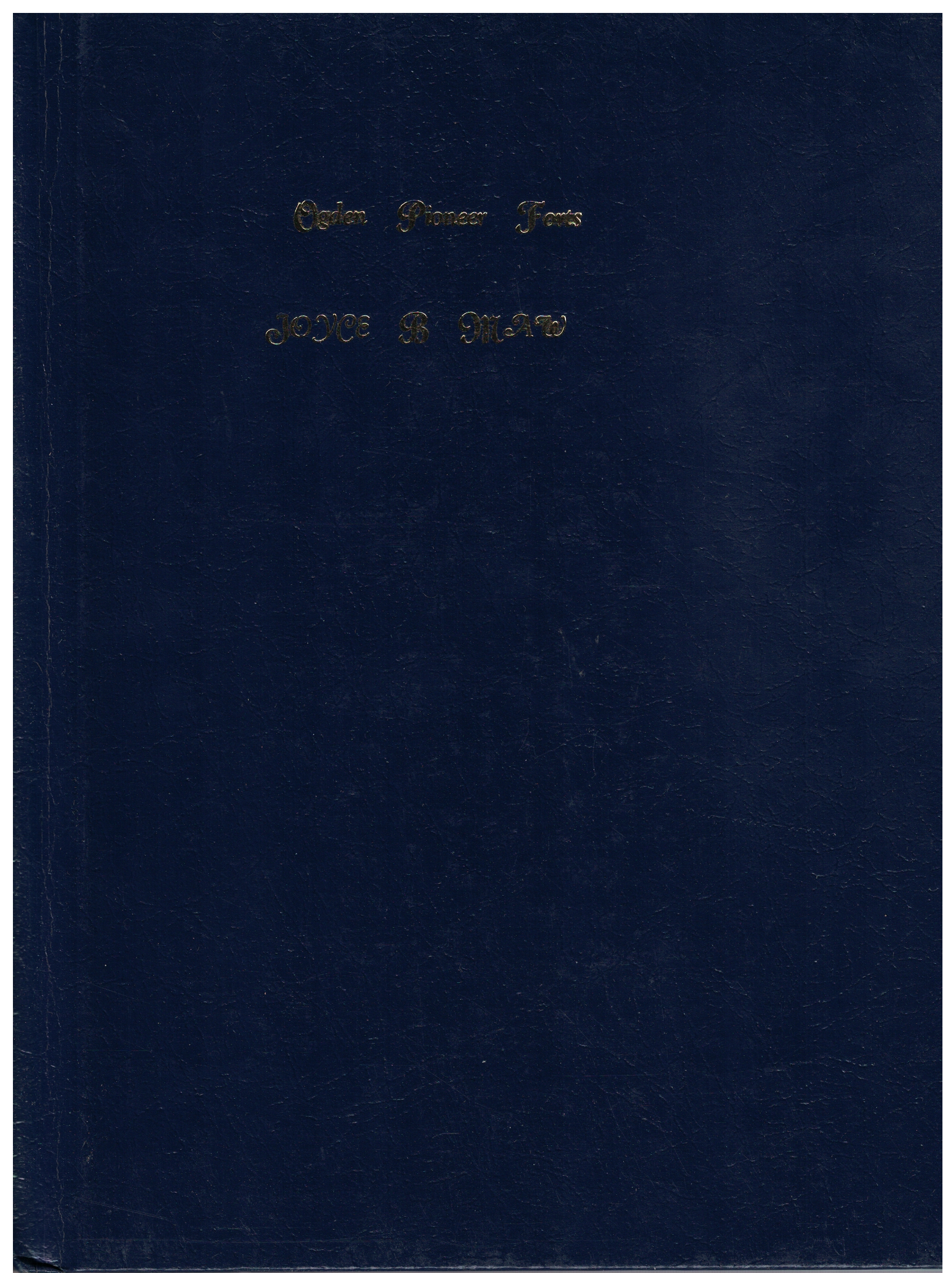 Ogden Pioneer Forts and The People who Lived There edited by Joyce B. Maw 2006