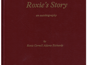 Roxie’s Story an Autobiography by Roxie Cornell Adams Richards