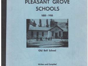 Glimpses of Pleasant Grove Schools 1850-1950 by Lucile H. and Harold S. Walker