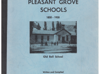 Glimpses of Pleasant Grove Schools 1850-1950 by Lucile H. and Harold S. Walker