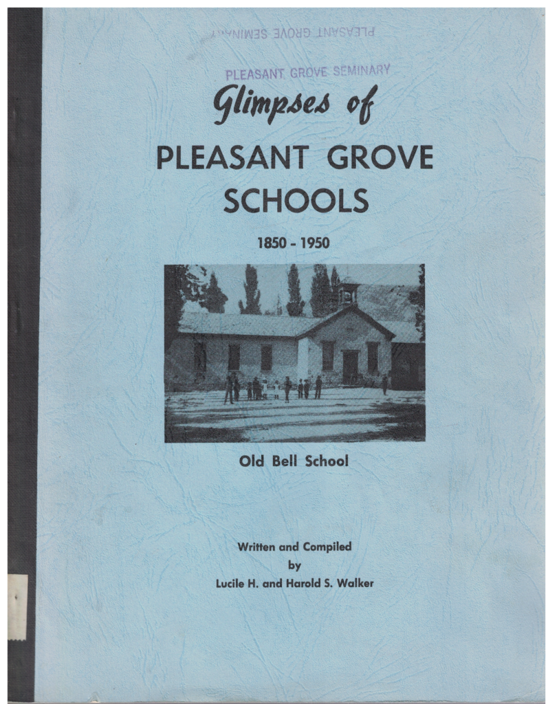 Glimpses of Pleasant Grove Schools 1850-1950 by Lucile H. and Harold S ...