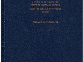A Study to Determine the Effect of Unofficial Criteria Upon the Election of Officials in Utah by Kendall R. Wright, Jr.