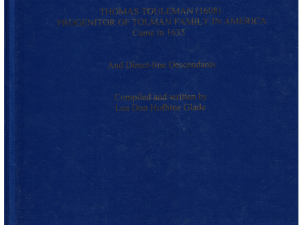 Thomas Touleman (1608) Progenitor of Tolman Family in America – Came in 1635 (And Direct Line Descendants) Compiled by Loa Don Hofhine Glade