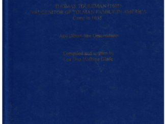Thomas Touleman (1608) Progenitor of Tolman Family in America – Came in 1635 (And Direct Line Descendants) Compiled by Loa Don Hofhine Glade