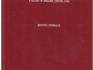 A History of Bingham Canyon, Utah by Beatrice Spendlove 1937