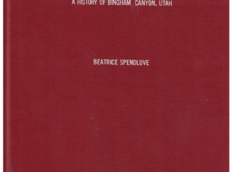 A History of Bingham Canyon, Utah by Beatrice Spendlove 1937