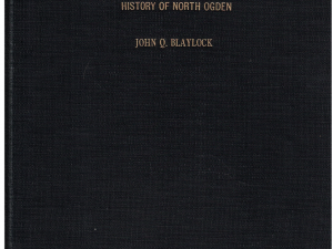 History of North Ogden: An Economic and Social Study by John Q. Blaylock 1922