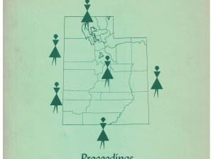 Utah’s Future…Whose Responsibility? Proceedings Third Annual Women’s Conference University of Utah – March 19-20, 1966