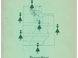 Utah’s Future…Whose Responsibility? Proceedings Third Annual Women’s Conference University of Utah – March 19-20, 1966