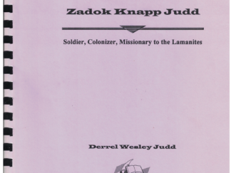 Zadok Knapp Judd (Soldier, Colonizer, Missionary to the Lamanites) by Derrel Wesley Judd