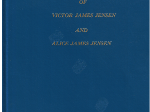 Heritage and Life Histories of Victor James Jensen and Alice James Jensen by Leon James Jensen and Verda Nelson Jensen