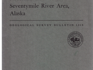 Geochemical and Geological Reconnaissance in the Seventymile River Area, Alaska by Sandra H.B. Clark and Helen L. Foster (Bulletin 1315)