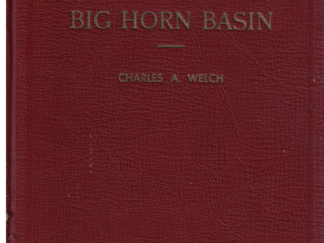 History of the Big Horn Basin by Charles A. Welch 1940