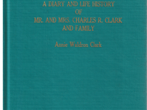 A Diary and Life History of Mr. and Mrs. Charles R. Clark and Family by Annie Waldron Clark