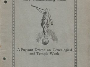 1929 — Hearts of the Children or The Connecting Link – A Pageant Drama on Genealogical and Temple Work In Two Prologues, Nine Acts