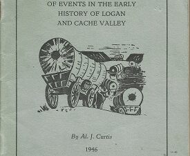Pioneer Edition of Events in the Early History of Logan and Cache Valley – Al J. Curtis – 1946