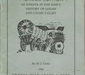 Pioneer Edition of Events in the Early History of Logan and Cache Valley – Al J. Curtis – 1946