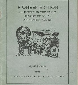 Pioneer Edition of Events in the Early History of Logan and Cache Valley – Al J. Curtis – 1946
