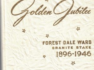 Golden Jubilee 1896 1946: Fifty Years of Progress of Forest Dale Ward Granite Stake of The Church of Jesus Christ of Latter-Day Saints