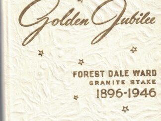 Golden Jubilee 1896 1946: Fifty Years of Progress of Forest Dale Ward Granite Stake of The Church of Jesus Christ of Latter-Day Saints