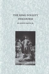 The King Follett Discourse – by Joseph Smith Jr. [Pamphlet] – LDS Classics Reprint Series #1