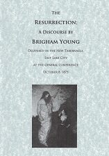 The Resurrection, A Discourse by Brigham Young… 1875 ~ LDS Classics Reprint Series #4