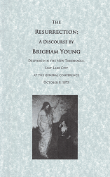 The Resurrection, A Discourse by Brigham Young… 1875 ~ LDS Classics Reprint Series #4
