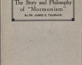 The Story and Philosophy of Mormonism – James E. Talmage – 1920 – Softbound