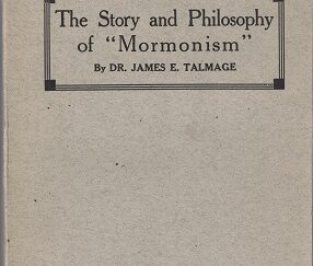 The Story and Philosophy of Mormonism – James E. Talmage – 1920 – Softbound